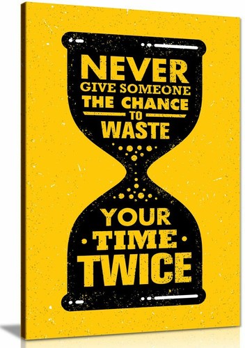 Never waste your - waste, time